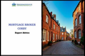 Mortgage Broker in Corby: Your Guide to Mortgages